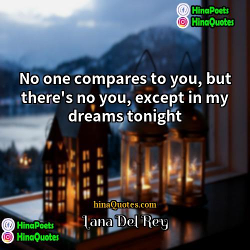 Lana Del Rey Quotes | No one compares to you, but there's